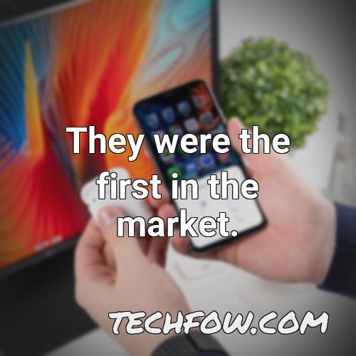 they were the first in the market
