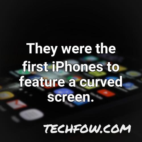they were the first iphones to feature a curved screen