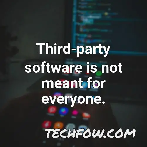 third party software is not meant for everyone