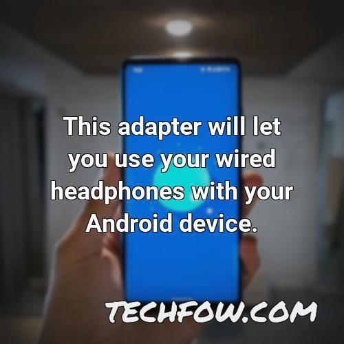 this adapter will let you use your wired headphones with your android device