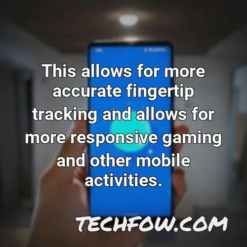 this allows for more accurate fingertip tracking and allows for more responsive gaming and other mobile activities