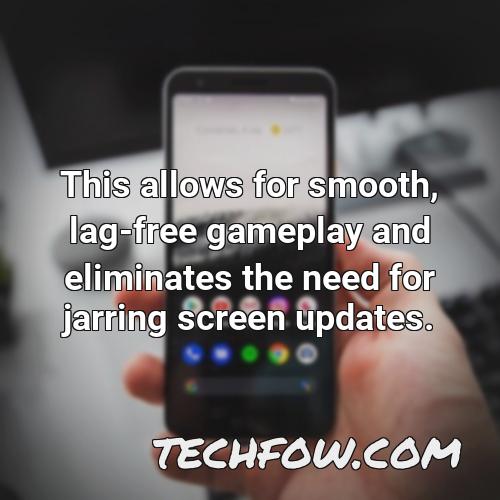 this allows for smooth lag free gameplay and eliminates the need for jarring screen updates