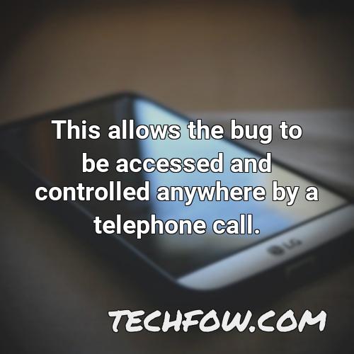 this allows the bug to be accessed and controlled anywhere by a telephone call