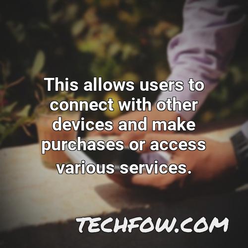 this allows users to connect with other devices and make purchases or access various services