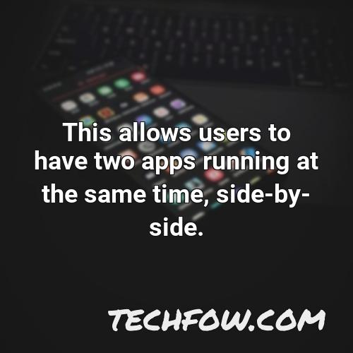this allows users to have two apps running at the same time side by side