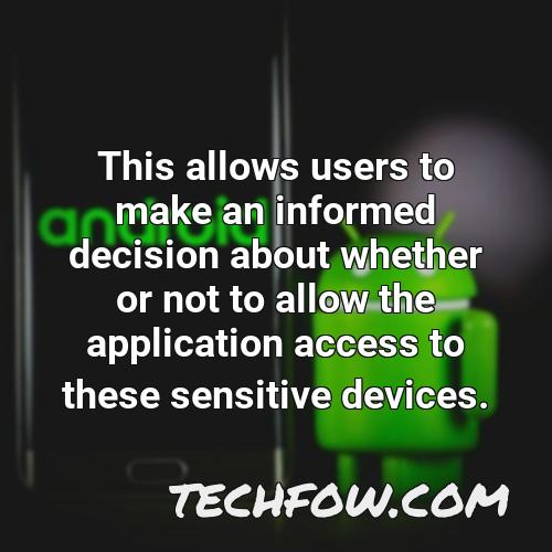 this allows users to make an informed decision about whether or not to allow the application access to these sensitive devices