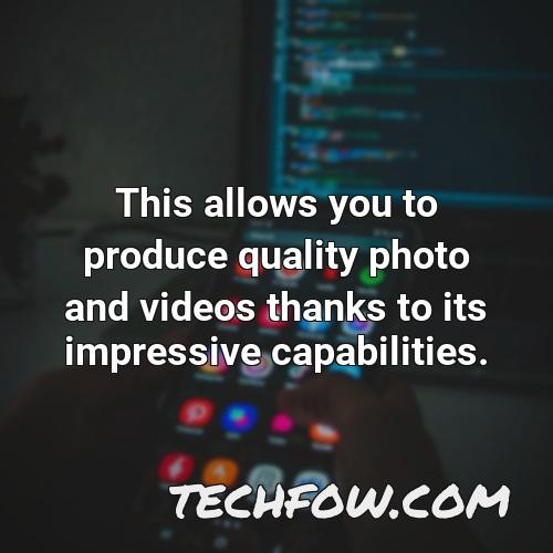 this allows you to produce quality photo and videos thanks to its impressive capabilities