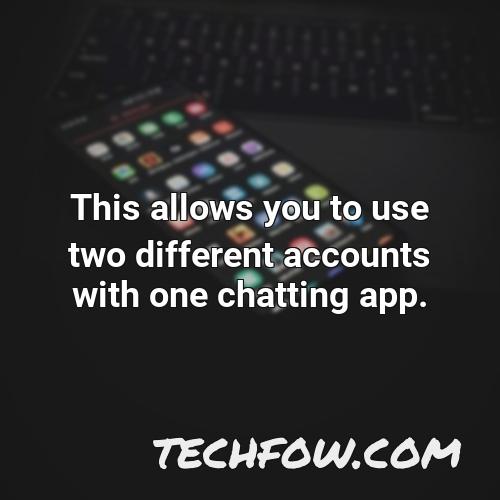 this allows you to use two different accounts with one chatting app
