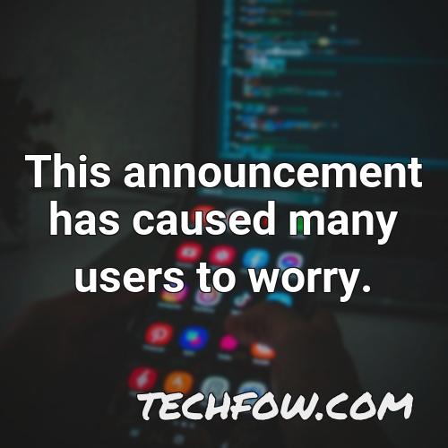 this announcement has caused many users to worry