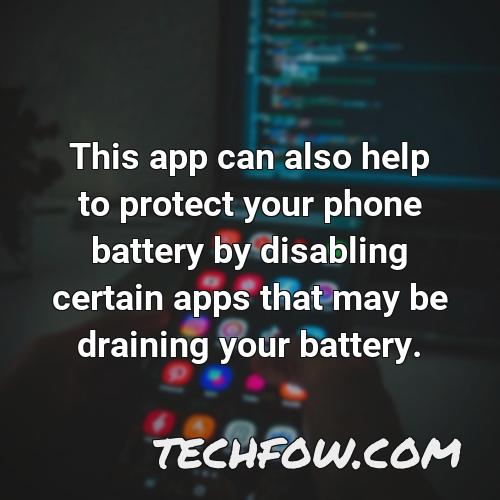 this app can also help to protect your phone battery by disabling certain apps that may be draining your battery
