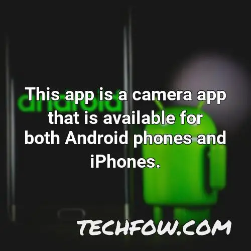 this app is a camera app that is available for both android phones and iphones