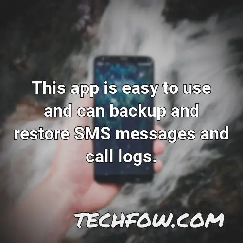 this app is easy to use and can backup and restore sms messages and call logs
