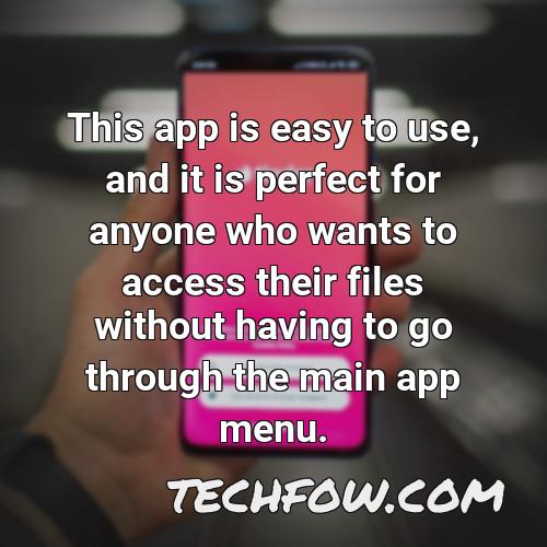 this app is easy to use and it is perfect for anyone who wants to access their files without having to go through the main app menu