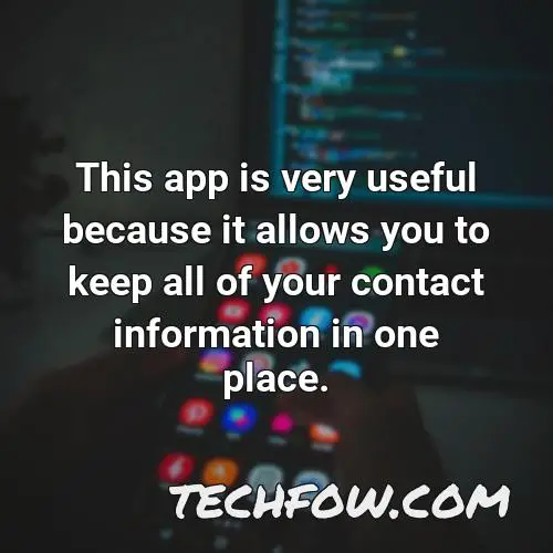 this app is very useful because it allows you to keep all of your contact information in one place