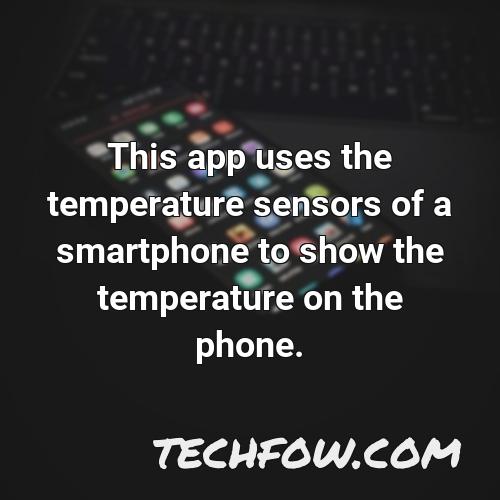 this app uses the temperature sensors of a smartphone to show the temperature on the phone
