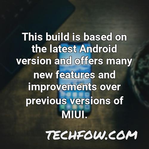 this build is based on the latest android version and offers many new features and improvements over previous versions of miui