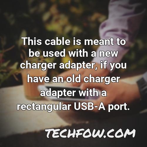this cable is meant to be used with a new charger adapter if you have an old charger adapter with a rectangular usb a port