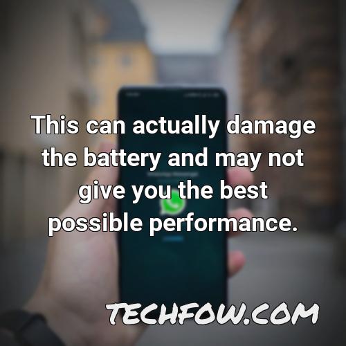 this can actually damage the battery and may not give you the best possible performance