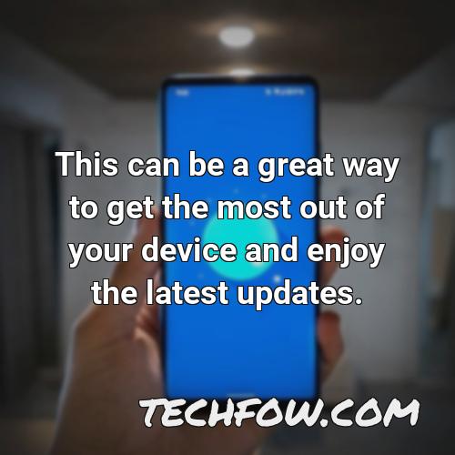 this can be a great way to get the most out of your device and enjoy the latest updates