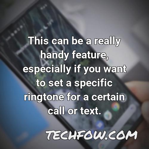this can be a really handy feature especially if you want to set a specific ringtone for a certain call or