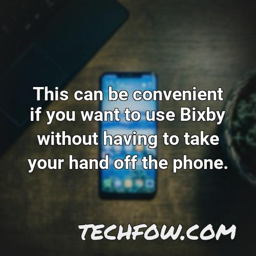 this can be convenient if you want to use bixby without having to take your hand off the phone