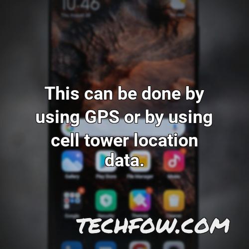 this can be done by using gps or by using cell tower location data