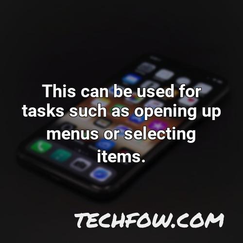 this can be used for tasks such as opening up menus or selecting items