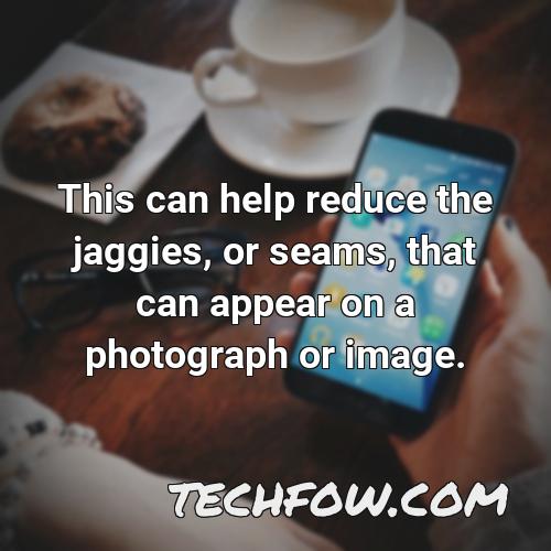 this can help reduce the jaggies or seams that can appear on a photograph or image