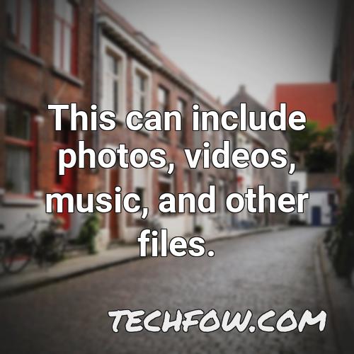 this can include photos videos music and other files