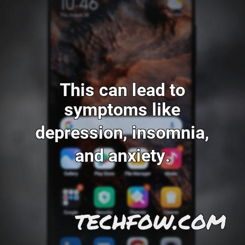 this can lead to symptoms like depression insomnia and anxiety 1