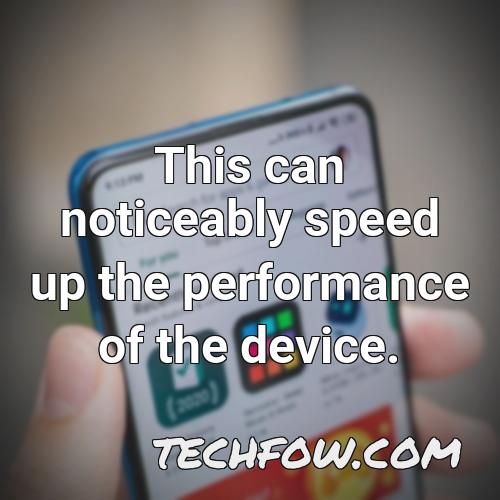 this can noticeably speed up the performance of the device