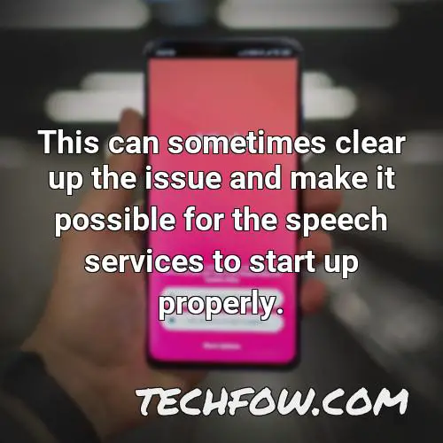 this can sometimes clear up the issue and make it possible for the speech services to start up properly