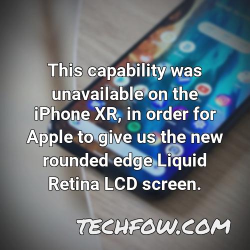 this capability was unavailable on the iphone xr in order for apple to give us the new rounded edge liquid retina lcd screen