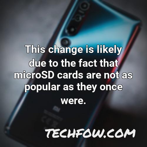this change is likely due to the fact that microsd cards are not as popular as they once were