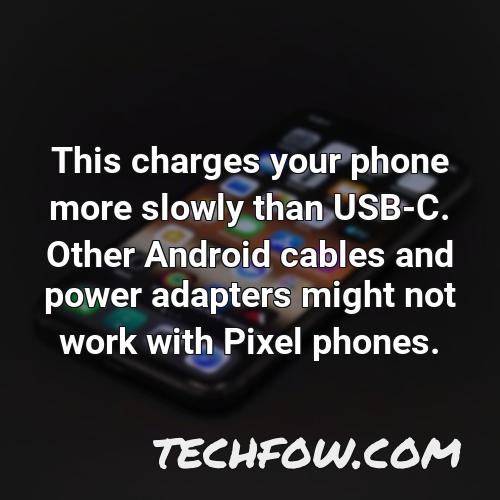 this charges your phone more slowly than usb c other android cables and power adapters might not work with pixel phones 1
