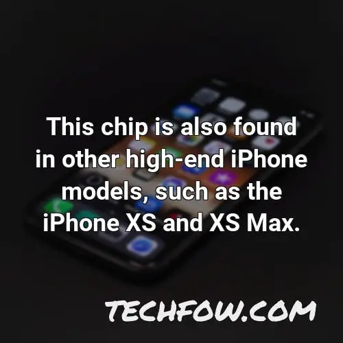 this chip is also found in other high end iphone models such as the iphone xs and xs