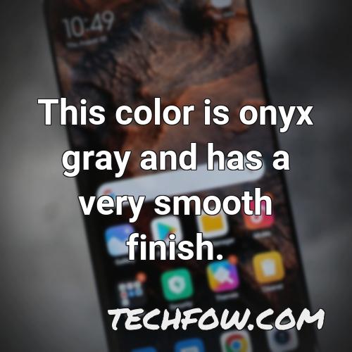 this color is onyx gray and has a very smooth finish