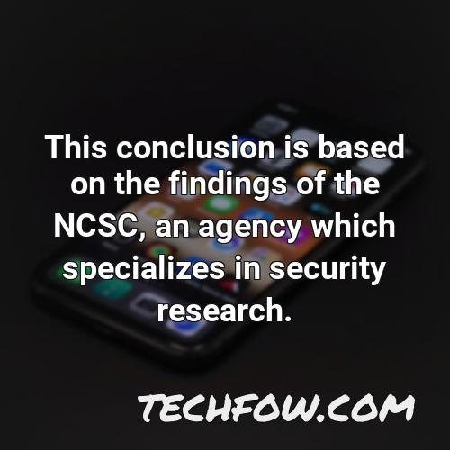 this conclusion is based on the findings of the ncsc an agency which specializes in security research