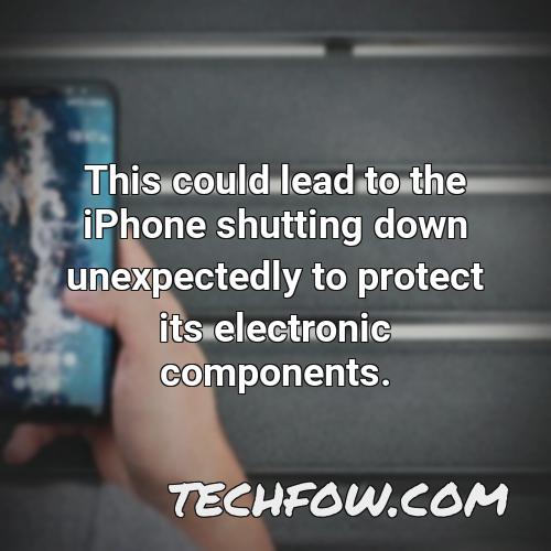 this could lead to the iphone shutting down unexpectedly to protect its electronic components