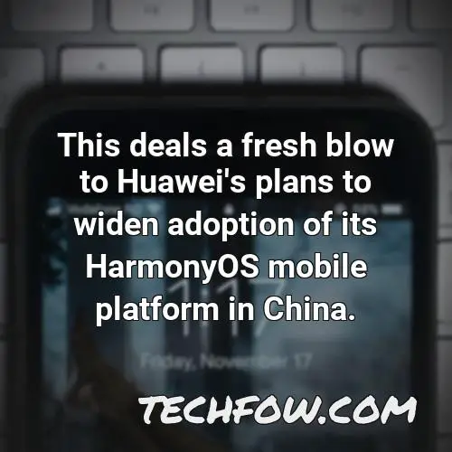 this deals a fresh blow to huawei s plans to widen adoption of its harmonyos mobile platform in china