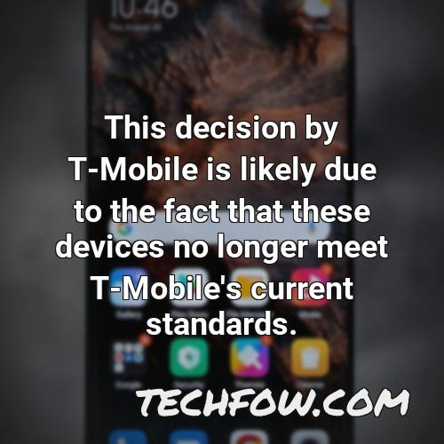 this decision by t mobile is likely due to the fact that these devices no longer meet t mobile s current standards