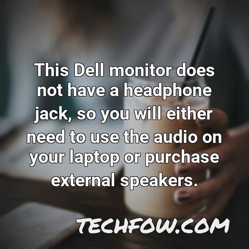 this dell monitor does not have a headphone jack so you will either need to use the audio on your laptop or purchase external speakers
