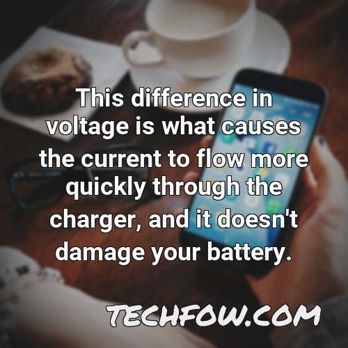 this difference in voltage is what causes the current to flow more quickly through the charger and it doesn t damage your battery