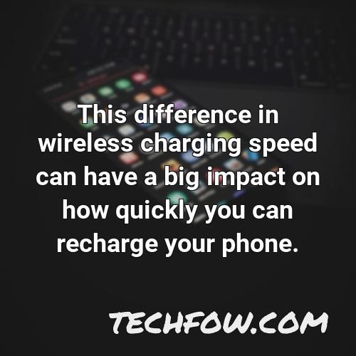 this difference in wireless charging speed can have a big impact on how quickly you can recharge your phone