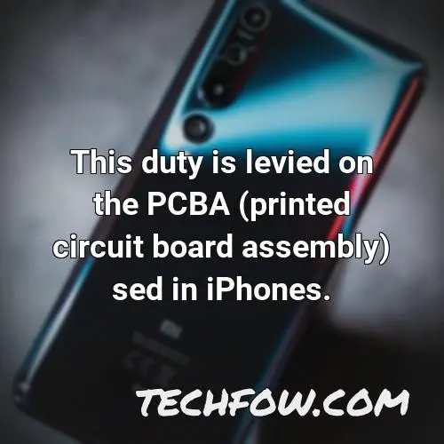 this duty is levied on the pcba printed circuit board assembly sed in iphones