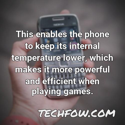 this enables the phone to keep its internal temperature lower which makes it more powerful and efficient when playing games