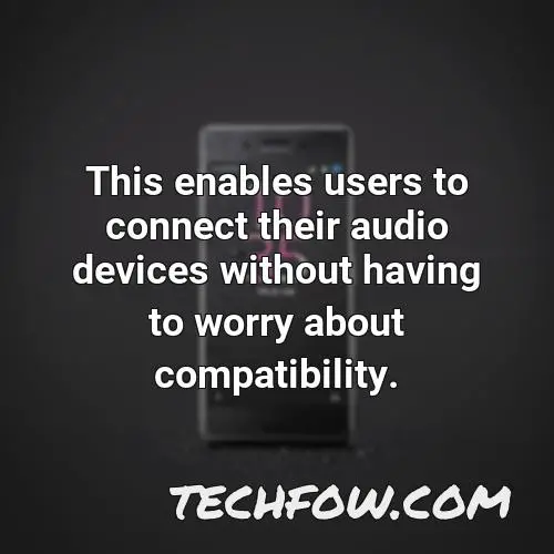 this enables users to connect their audio devices without having to worry about compatibility