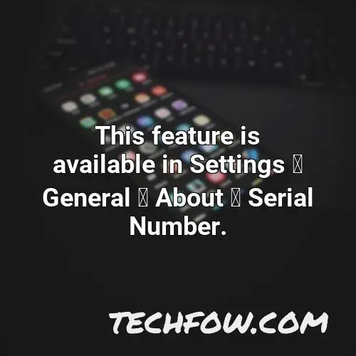 this feature is available in settings general about serial number