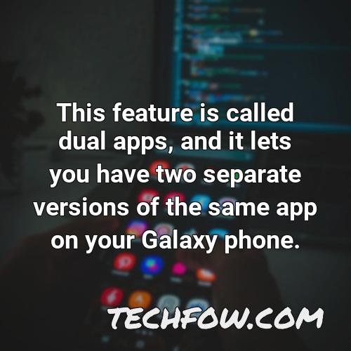 this feature is called dual apps and it lets you have two separate versions of the same app on your galaxy phone