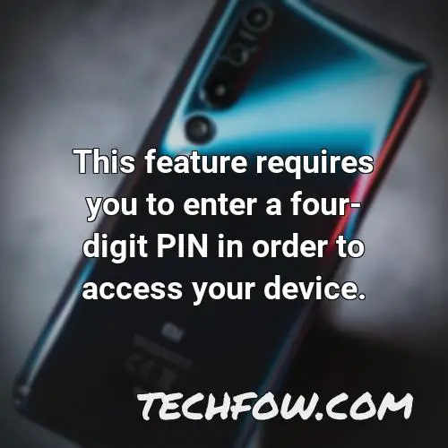 this feature requires you to enter a four digit pin in order to access your device